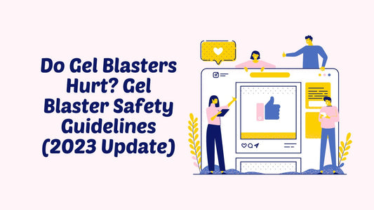 Do Gel Blasters Hurt? Gel Blaster Safety Guidelines (2023 Update)