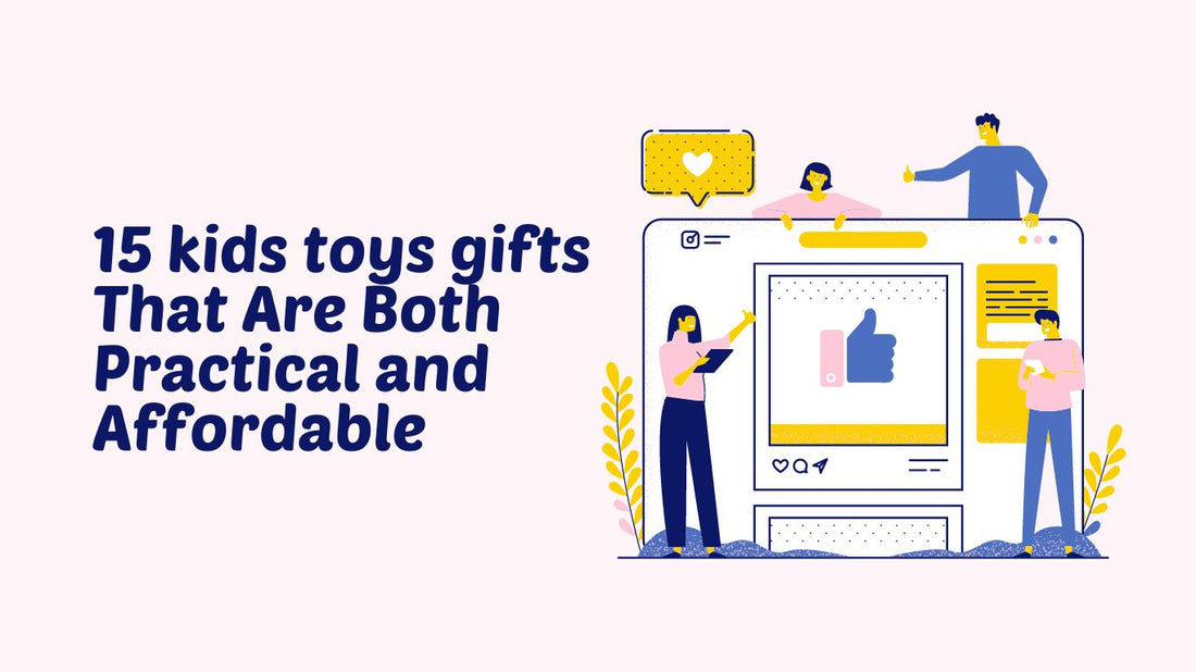 15 kids toys gifts That Are Both Practical and Affordable